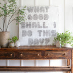 What Good Shall I Do Art Print