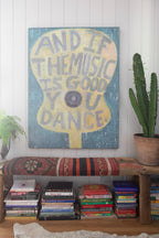 And If The Music Is Good Art Print - Gallery Wrap
