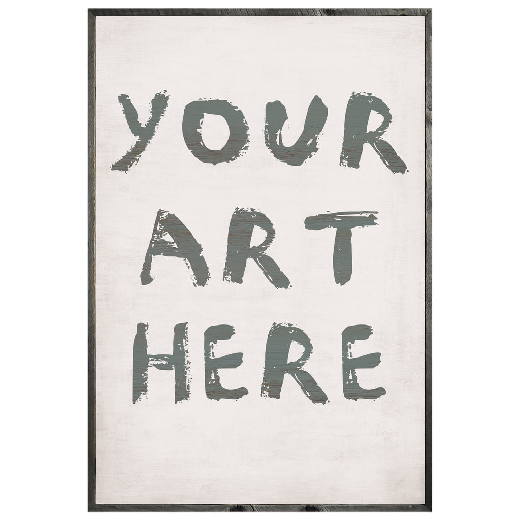 Your Art Here - Custom
