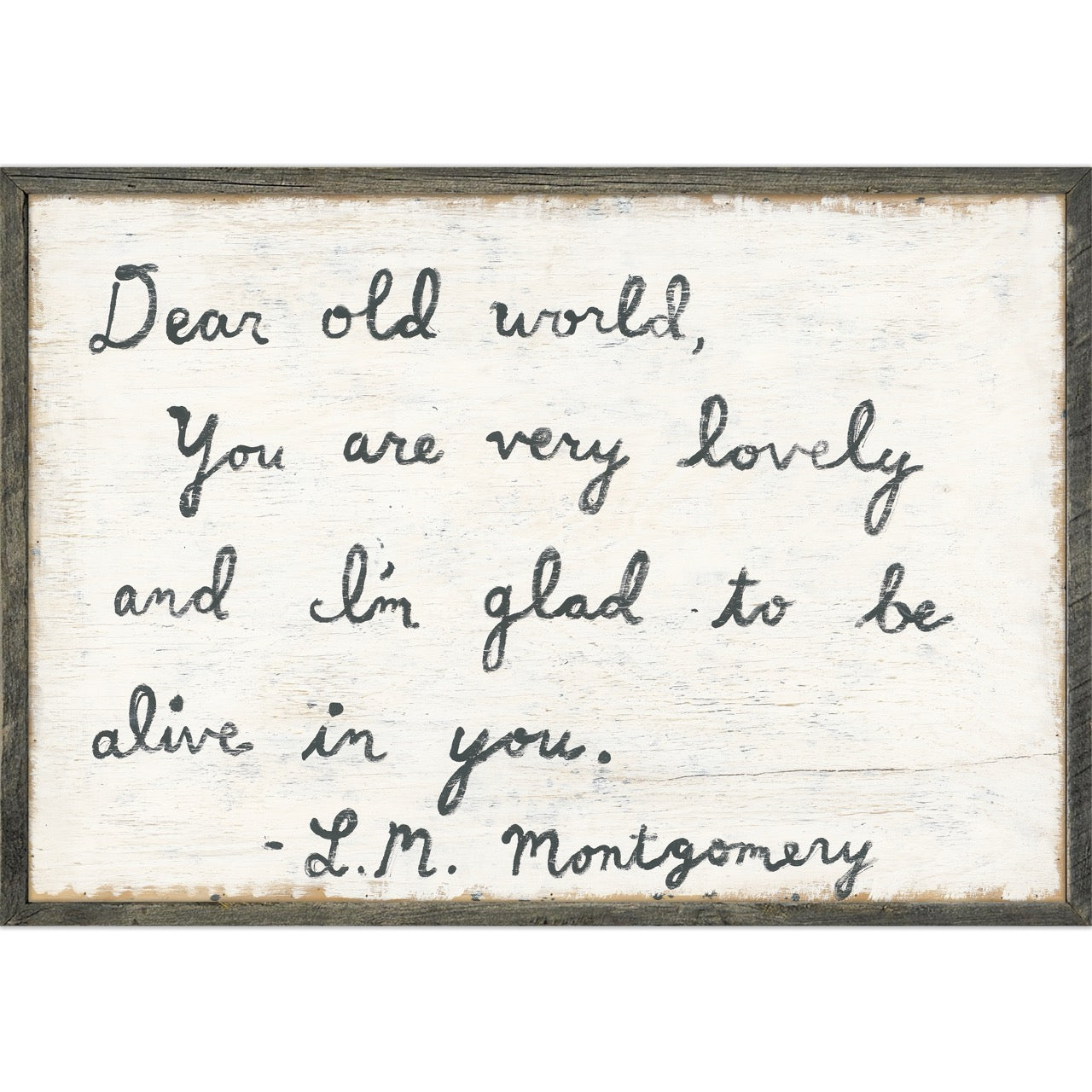 Dear Old World (Grey Wood) - Art Print