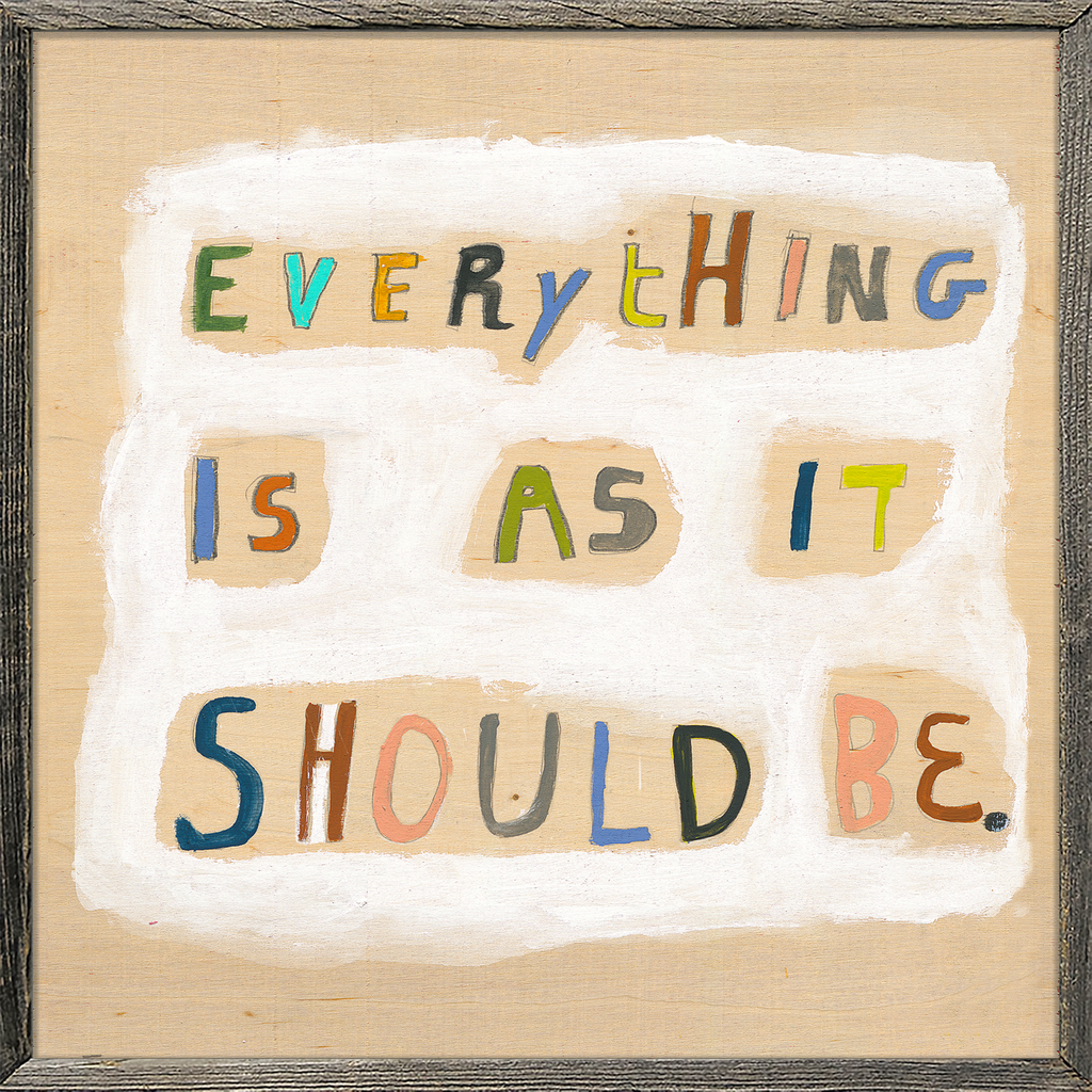 Everything Is As It Should Be Art Print