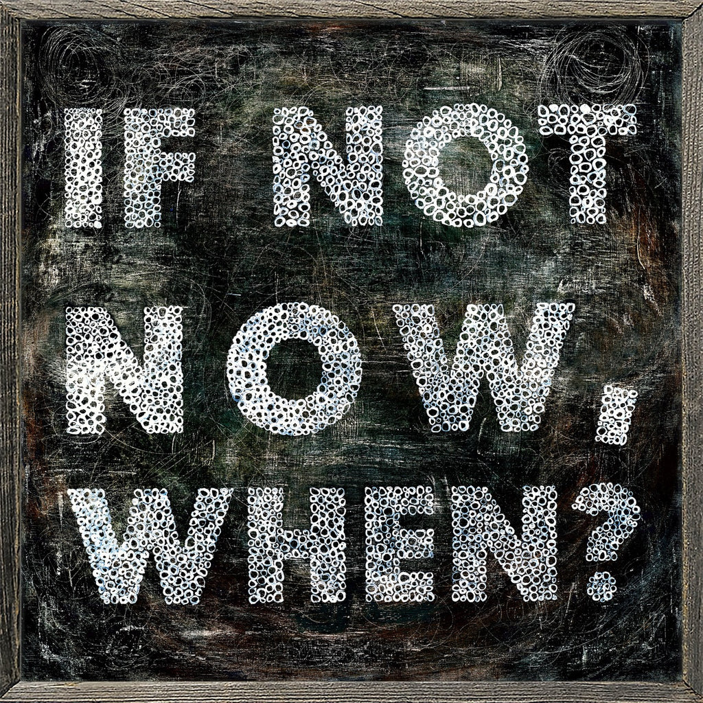 If Not Now Art Print