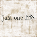 Just One Life - Art Print