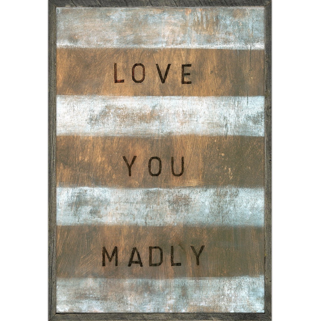 Love You Madly Art Print (Grey Wood)