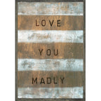Love You Madly Art Print (Grey Wood)