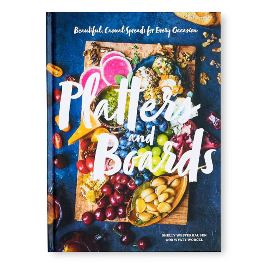 Platters and Boards: Beautiful, Casual Spreads for Every Occasion