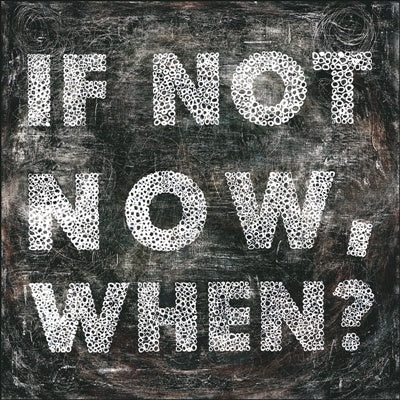 If Not Now Art Print