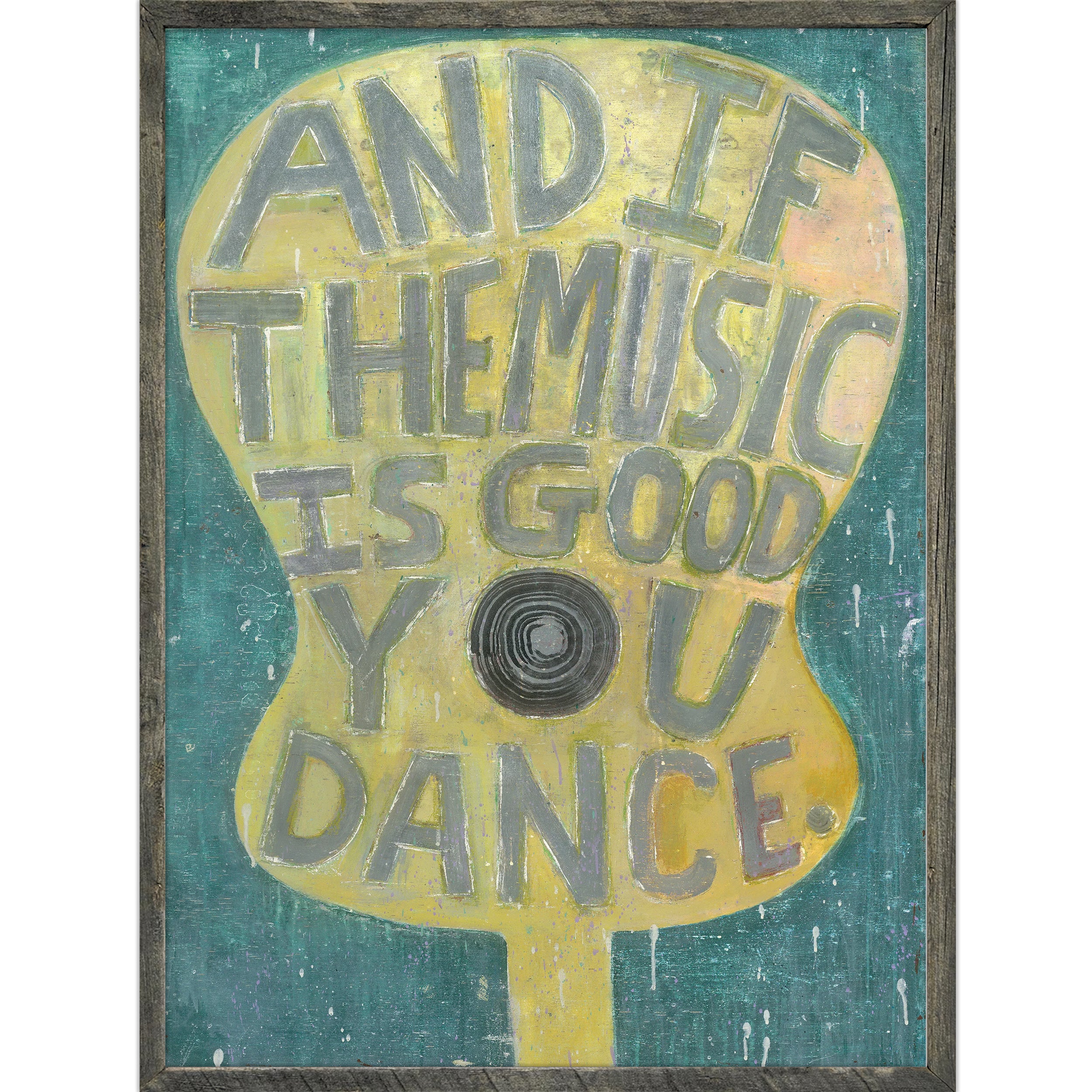 And If The Music Is Good -Grey Wood Art Print