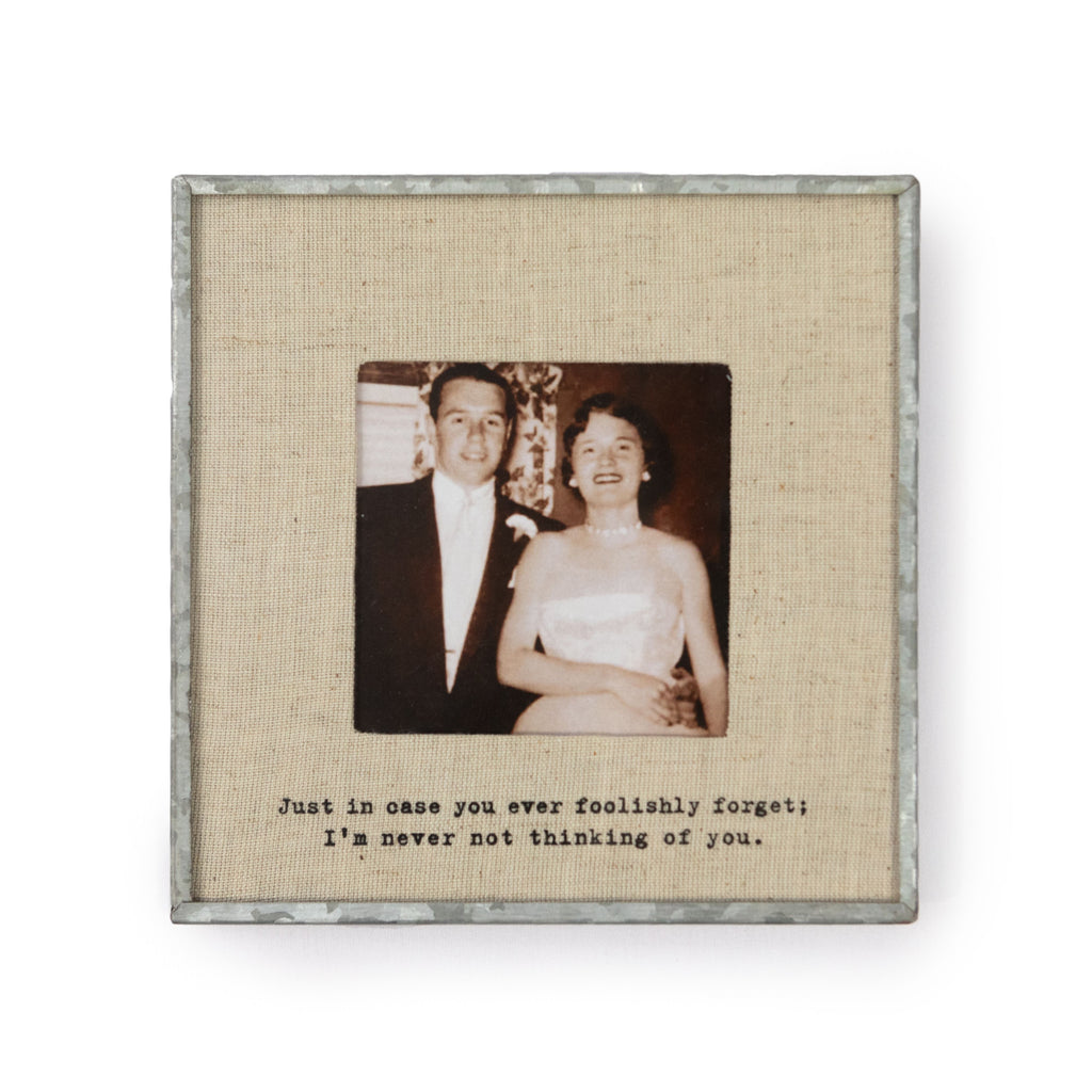 "Just In Case You Ever Foolishly Forget" Zinc Linen Frame 3.5"x3.5"