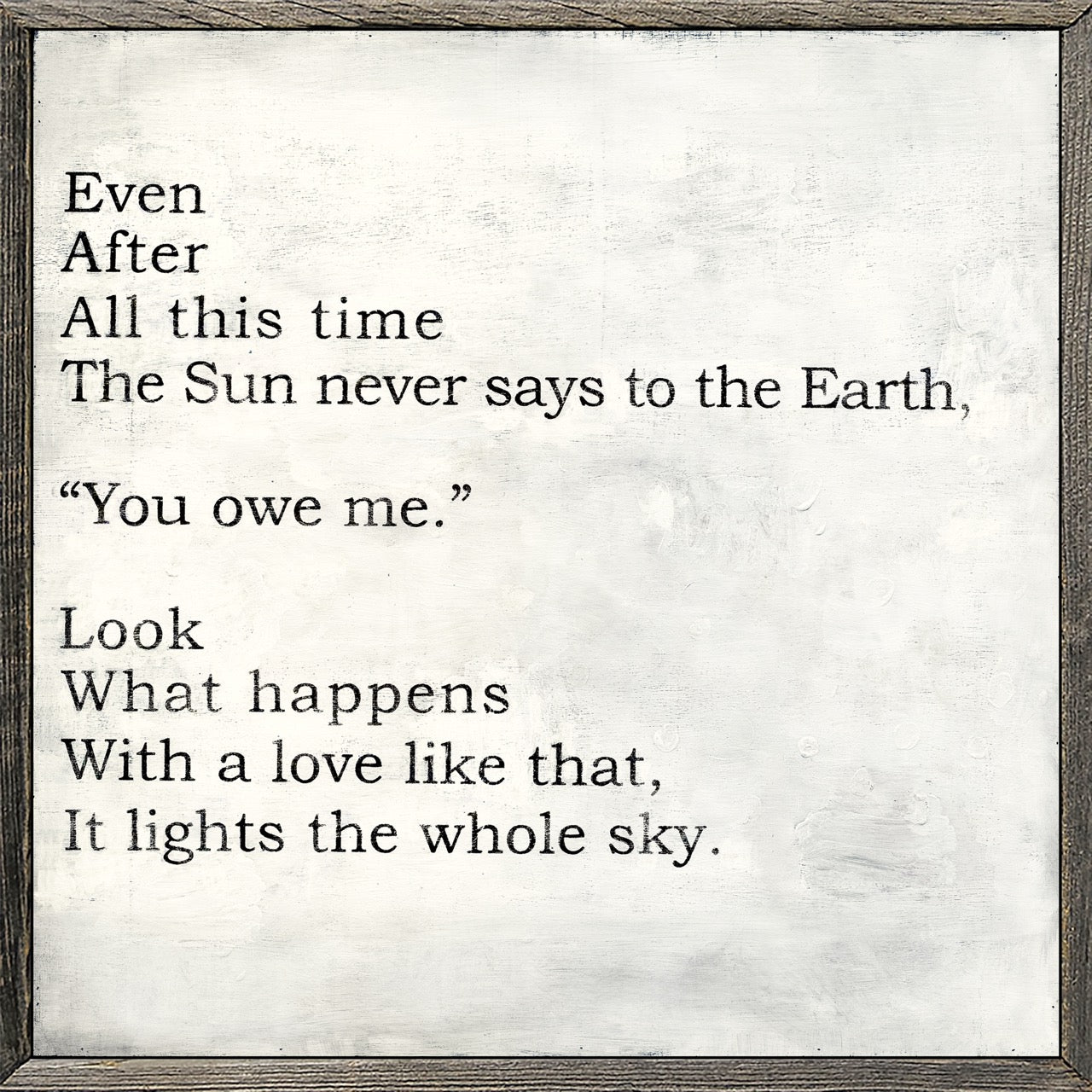 Even After All This Time (Grey Wood) - Art Print