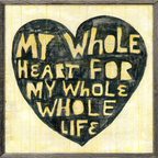 Whole Heart Whole Life Art Print