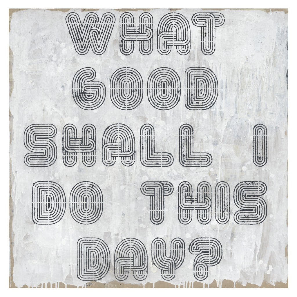 What Good Shall I Do Art Print