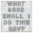What Good Shall I Do Art Print