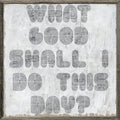 What Good Shall I Do Art Print (Grey Wood)