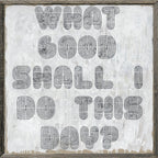 What Good Shall I Do Art Print - Grey Wood