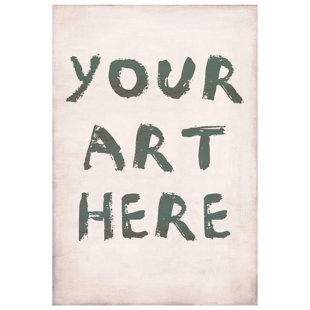 Your Art Here - Custom